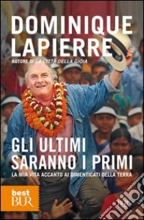 Gli ultimi saranno i primi. La mia vita accanto ai dimenticati della Terra. E-book. Formato PDF ebook di Renzo Agasso