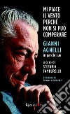 Mi piace il vento perché non si può comperare. Gianni Agnelli in parole sue. E-book. Formato EPUB ebook