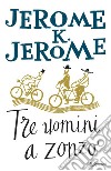 Tre uomini a zonzo. E-book. Formato EPUB ebook di Jerome K. Jerome