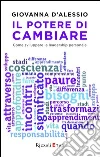 Il potere di cambiare. Programma multidisciplinare per decidere chi vogliamo essere. E-book. Formato PDF ebook di Giovanna D'Alessio