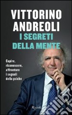 I segreti della mente. Capire, riconoscere, affrontare i segnali della psiche. E-book. Formato PDF