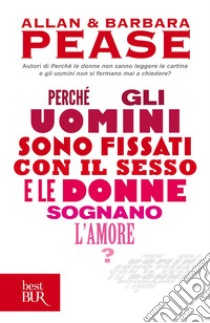 Perché gli uomini sono fissati con il sesso e le donne sognano l'amore?. E-book. Formato EPUB ebook di Barbara Pease