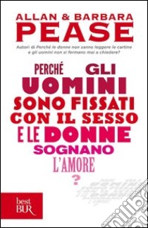 Perché gli uomini sono fissati con il sesso e le donne sognano l'amore?. E-book. Formato PDF ebook di Barbara Pease