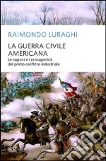 La guerra civile americana. Le ragioni e i protagonisti del primo conflitto industriale. E-book. Formato PDF ebook