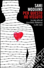 Per questo ho vissuto. La mia vita ad Auschwitz-Birkenau e altri esili. E-book. Formato PDF ebook