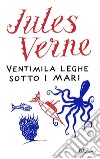 Ventimila leghe sotto i mari. E-book. Formato EPUB ebook