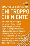 Chi troppo chi niente. Evasione, lobby, sussidi gettati al vento. Perché l'ingiustizia sociale è la maggiore fonte di spreco pubblico in Italia.... E-book. Formato PDF ebook