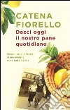 Dacci oggi il nostro pane quotidiano. Storia di una famiglia come tante. La mia. E-book. Formato PDF ebook