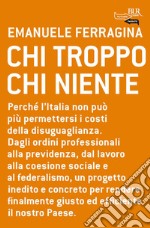 Chi troppo chi niente. Evasione, lobby, sussidi gettati al vento. Perché l'ingiustizia sociale è la maggiore fonte di spreco pubblico in Italia.... E-book. Formato EPUB ebook