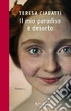 Il mio paradiso è deserto. E-book. Formato EPUB ebook di Teresa Ciabatti