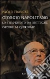 Giorgio Napolitano. La traversata da Botteghe Oscure al Quirinale. E-book. Formato EPUB ebook di Paolo Franchi