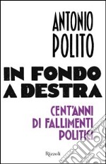 In fondo a destra. Cent'anni di fallimenti politici. E-book. Formato EPUB ebook