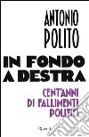 In fondo a destra. Cent'anni di fallimenti politici. E-book. Formato EPUB ebook di Antonio Polito