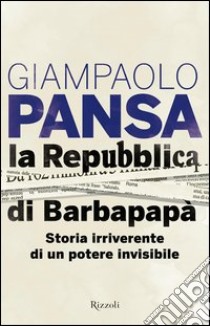 La Repubblica di Barbapapà. Storia canaglia di un partito invisibile. E-book. Formato PDF ebook di Giampaolo Pansa