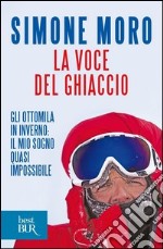 La voce del ghiaccio. Gli ottomila in inverno: il mio sogno quasi impossibile. E-book. Formato PDF ebook