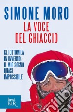 La voce del ghiaccio. Gli ottomila in inverno: il mio sogno quasi impossibile. E-book. Formato EPUB ebook