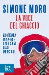 La voce del ghiaccio. Gli ottomila in inverno: il mio sogno quasi impossibile. E-book. Formato EPUB ebook