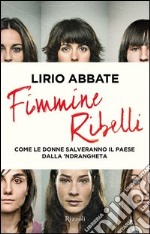 Fimmine ribelli. Viaggio nella n'drangheta tradita dlle donne. E-book. Formato PDF ebook