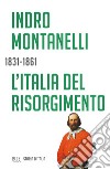 L'Italia del Risorgimento - 1831-1861. E-book. Formato EPUB ebook di Indro Montanelli