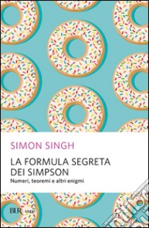 La formula segreta dei Simpson. Numeri, teoremi e altri enigmi. E-book. Formato PDF ebook di Simon Singh