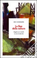 La fine della cultura. Saggi su un secolo in crisi d'identità. E-book. Formato PDF ebook