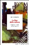 La fine della cultura. Saggi su un secolo in crisi d'identità. E-book. Formato PDF ebook