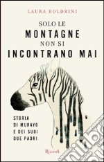 Solo le montagne non si incontrano mai. Storia dei Murayo e dei suoi due padri. E-book. Formato EPUB