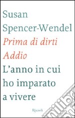 Prima di dirti addio. L'anno in cui ho imparato a vivere. E-book. Formato PDF ebook