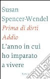 Prima di dirti addio. L'anno in cui ho imparato a vivere. E-book. Formato PDF ebook di Susan Spencer-Wendel