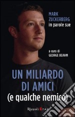 Un miliardo di amici (e qualche nemico). Mark Zuckerberg in parole sue. E-book. Formato PDF ebook