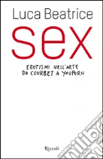 Sex. Erotismi nell'arte da Courbet a YouPorn. E-book. Formato PDF