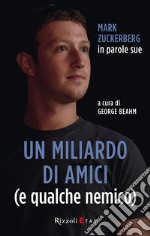 Un miliardo di amici (e qualche nemico). Mark Zuckerberg in parole sue. E-book. Formato EPUB