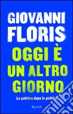 Oggi è un altro giorno. La politica dopo la politica. E-book. Formato PDF ebook