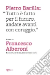 Pietro Barilla: «Tutto è fatto per il futuro, andate avanti con coraggio». E-book. Formato EPUB ebook di Alberoni F. (cur.)