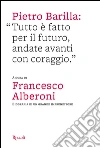 Pietro Barilla: «Tutto è fatto per il futuro, andate avanti con coraggio». E-book. Formato PDF ebook di Alberoni F. (cur.)
