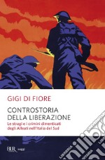 Controstoria della Liberazione. Le stragi e i crimini dimenticati degli alleati nell'Italia del Sud. E-book. Formato EPUB ebook