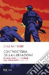 Controstoria della Liberazione. Le stragi e i crimini dimenticati degli alleati nell'Italia del Sud. E-book. Formato EPUB ebook di Gigi Di Fiore