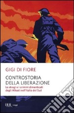 Controstoria della Liberazione. Le stragi e i crimini dimenticati degli alleati nell'Italia del Sud. E-book. Formato PDF