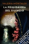 La prigioniera del silenzio. E-book. Formato EPUB ebook di Valeria Montaldi