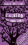 L'albero dei fiori viola. E-book. Formato EPUB ebook di Sahar Delijani