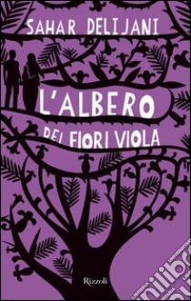 L'albero dei fiori viola. E-book. Formato PDF ebook di Sahar Delijani