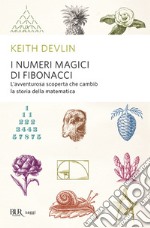 I numeri magici di Fibonacci. L'avventurosa scoperta che cambiò la storia della matematica. E-book. Formato EPUB ebook