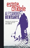 Estate crudele. E-book. Formato EPUB ebook di Alessandro Bertante