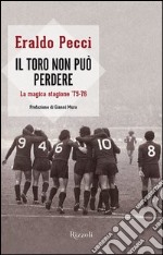 Il Toro non può perdere. La magica stagione '75-'76. E-book. Formato PDF ebook