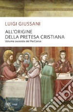 All'origine della pretesa cristiana. Volume secondo del PerCorso. E-book. Formato EPUB ebook