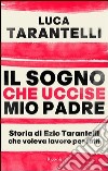 Il sogno che uccise mio padre. Storia di Ezio Tarantelli che voleva lavoro per tutti. E-book. Formato PDF ebook