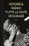 Tutte le feste di domani. E-book. Formato EPUB ebook di Veronica Raimo