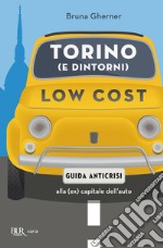 Torino (e dintorni) low cost. Guida antiscrisi alla (ex) capitale dell'auto. E-book. Formato EPUB ebook