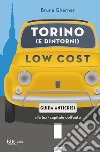 Torino (e dintorni) low cost. Guida antiscrisi alla (ex) capitale dell'auto. E-book. Formato EPUB ebook