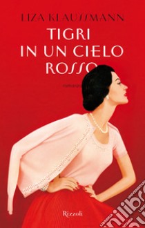 Tigri in un cielo rosso. E-book. Formato EPUB ebook di Liza Klaussmann